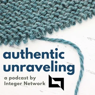 Cover of Authentic Unraveling, a podcast by Integer Network